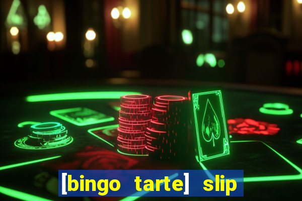 [bingo tarte] slip & stop